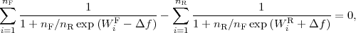  nF                            nR
∑   -----------1------------- ∑   ------------1------------
    1+ nF ∕nR exp (W Fi − Δf ) −    1+  nR∕nF exp(W iR+ Δf ) = 0,
i=1                            i=1
