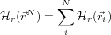     N    ∑N
Hr(⃗r  ) =   Hr(⃗ri)
          i
