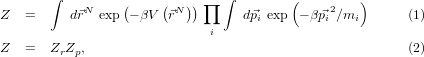        ∫                       ∫        (        )
Z   =     d⃗rN exp(- βV (⃗rN )) ∏   d⃗p exp - β⃗p2∕m        (1)
                             i     i         i   i
Z   =  Z Z ,                                            (2)
        r  p
